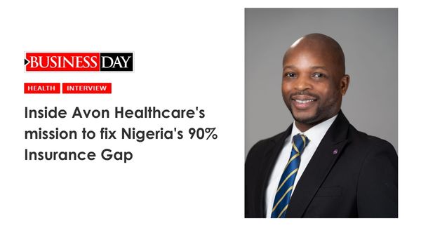 BusinessDay [April 2026]: Inside Avon Healthcare’s mission to fix Nigeria’s 90% insurance gap